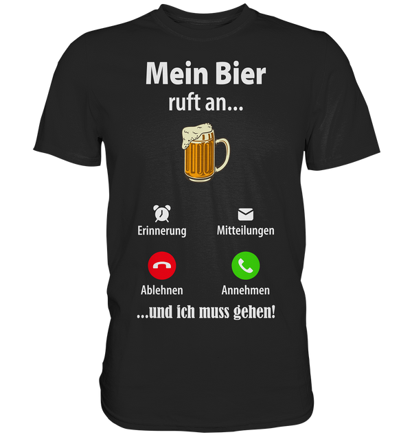 Mein Bier ruft an - Premium Shirt