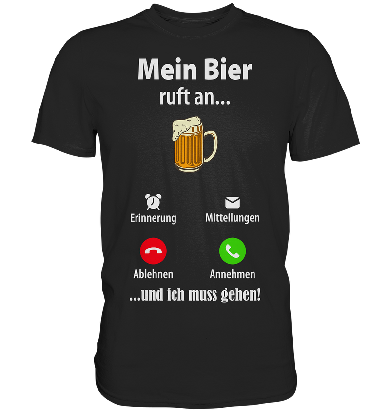 Mein Bier ruft an - Premium Shirt