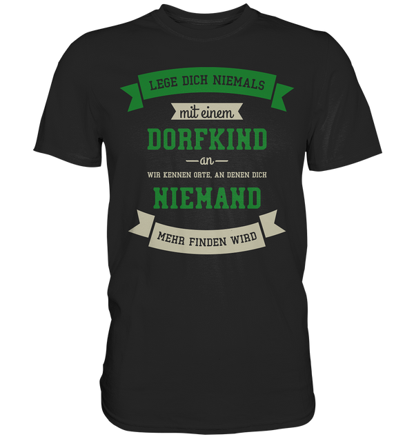 Lege dich niemals mit einem Dorfkind an - Premium Shirt