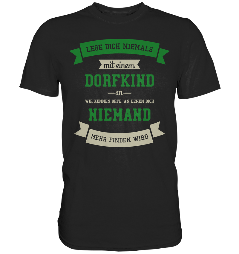 Lege dich niemals mit einem Dorfkind an - Premium Shirt