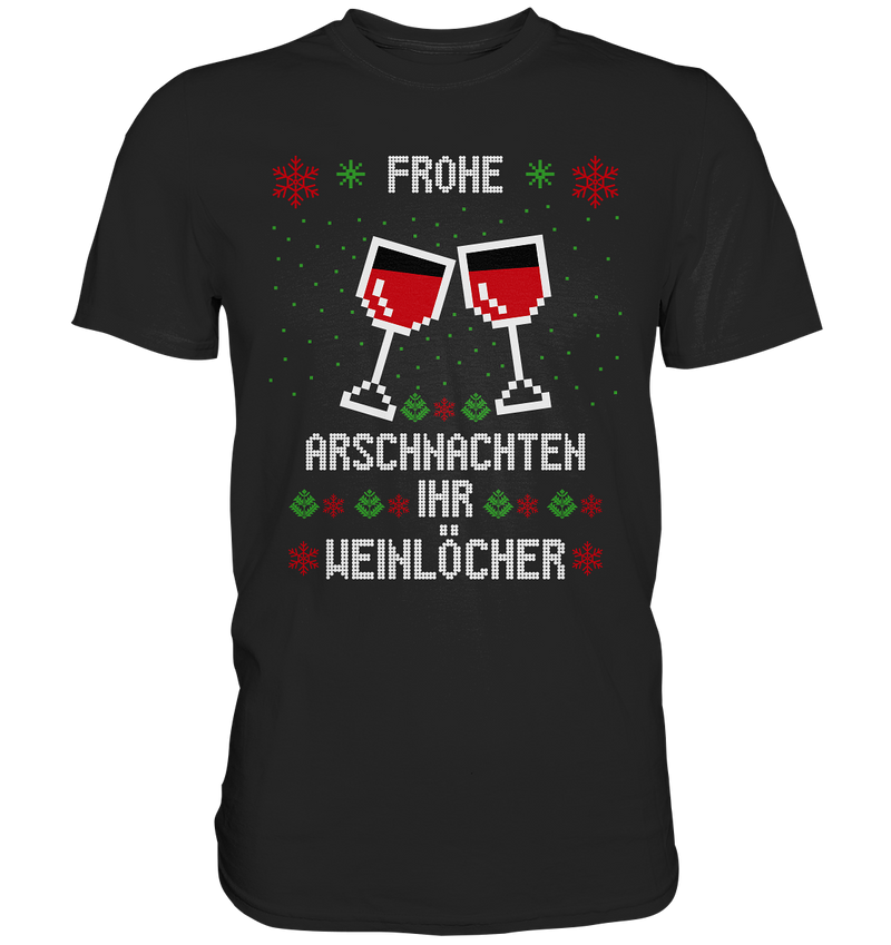 Frohe Arschnachten Ihr Weinöcher - Premium Shirt