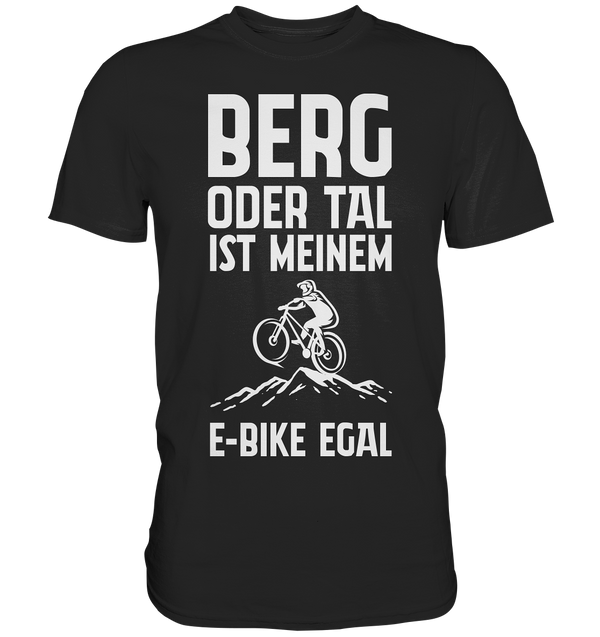 Berg oder Tal ist meinem E-Bike egal  - Premium Shirt