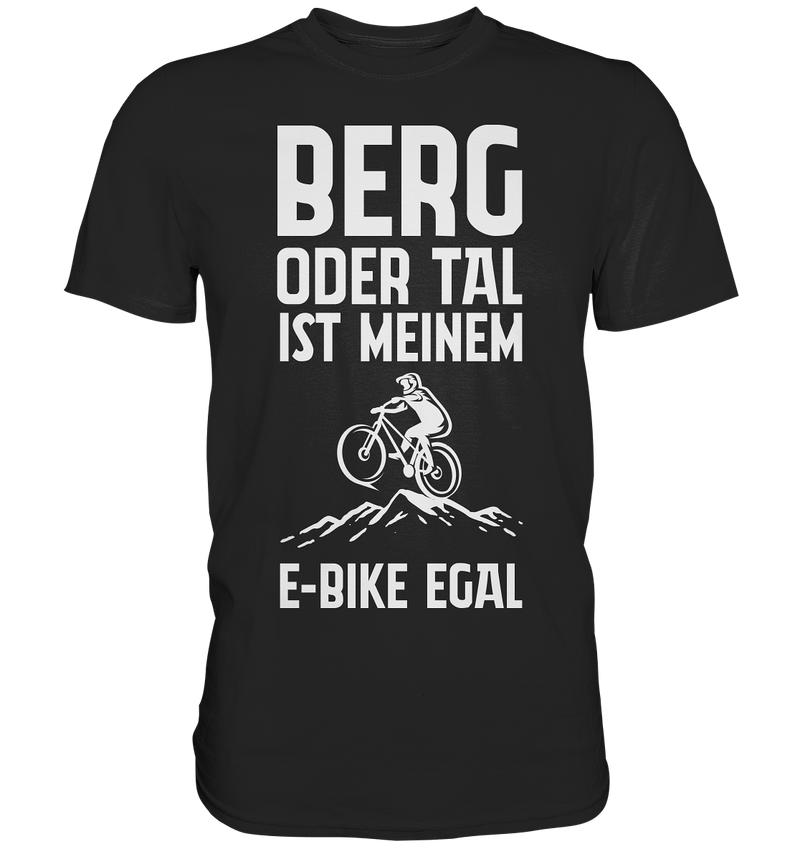 Berg oder Tal ist meinem E-Bike egal  - Premium Shirt