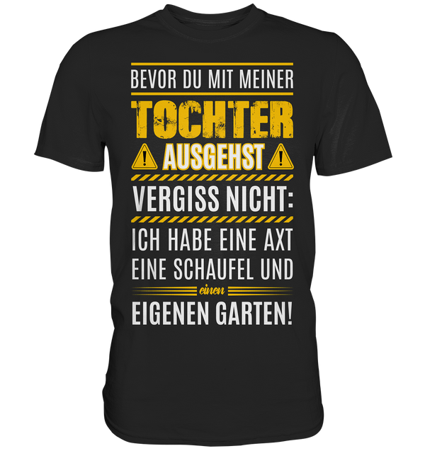 Bevor du mit meiner Tochter ausgehst vergiss nicht: - Premium Shirt