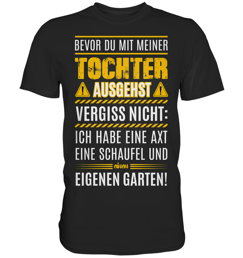 Bevor du mit meiner Tochter ausgehst vergiss nicht: - Premium Shirt