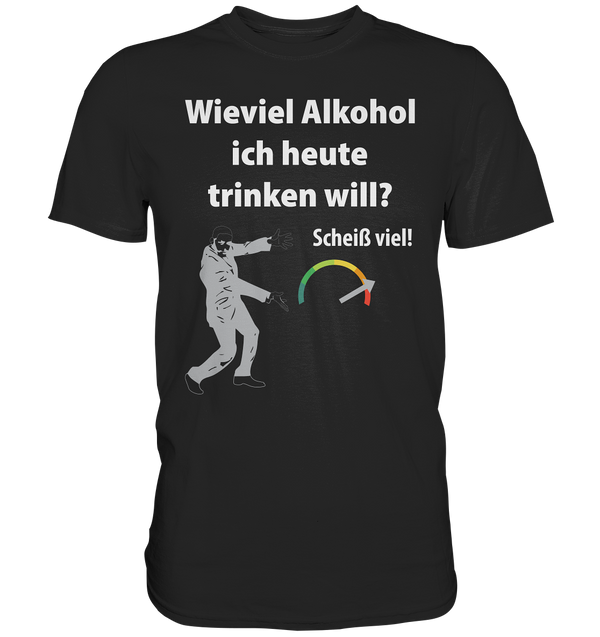 Wieviel Alkohol ich heute trinken will? - Premium Shirt