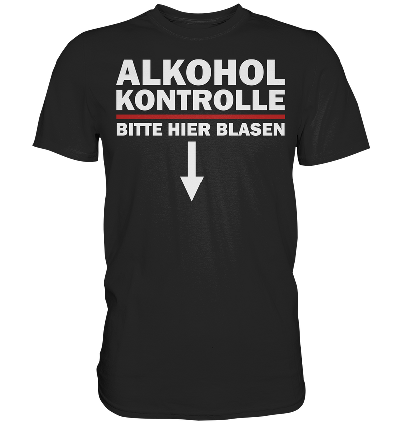 Alkohol Kontrolle bitte hier blasen - Premium Shirt