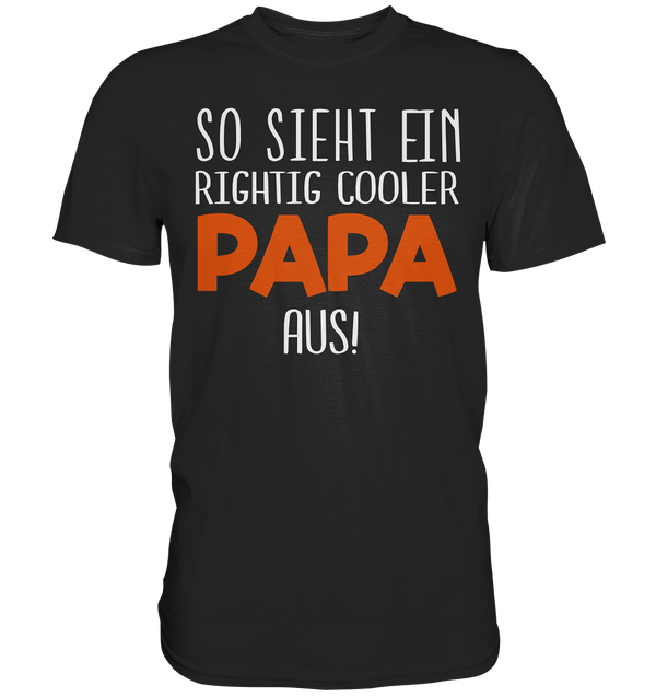 So sieht ein richtig cooler Papa aus - Premium Shirt