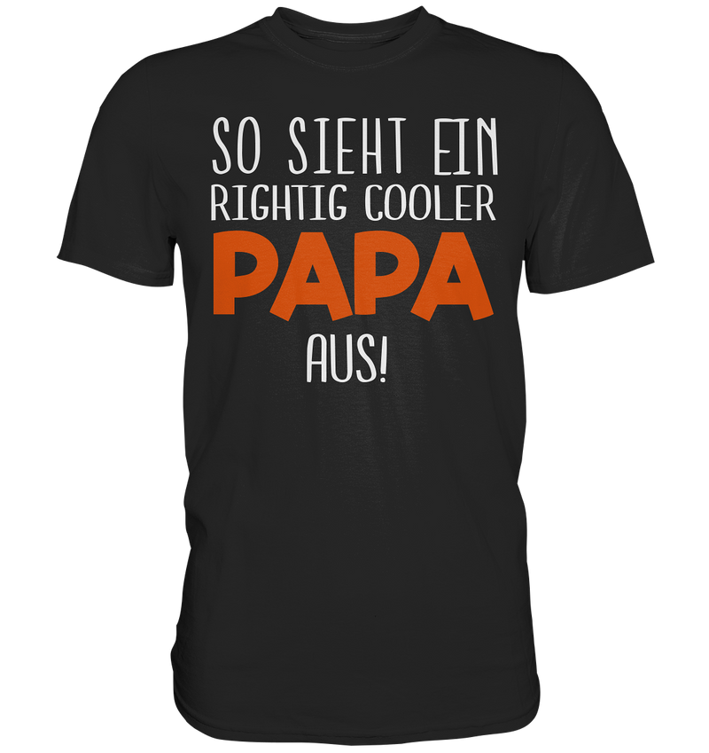 So sieht ein richtig cooler Papa aus - Premium Shirt