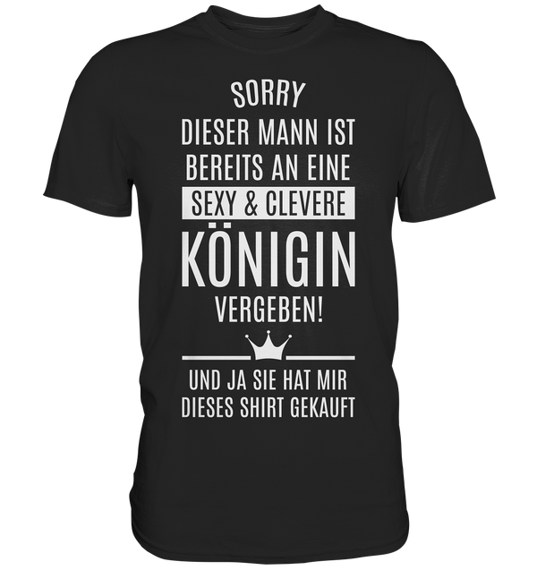 Sorry dieser Mann ist bereits an eine sexy & clevere Königin vergeben - Premium Shirt