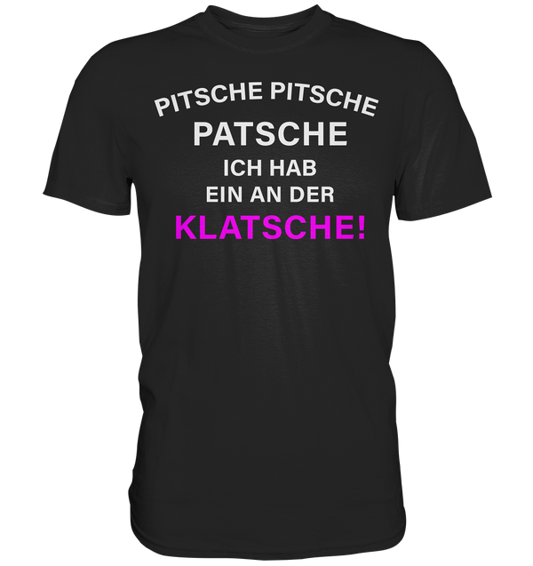 Pitsche Pitsche Patsche - Premium Shirt