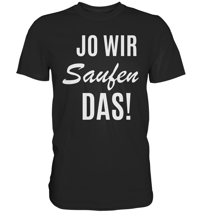 Jo wir saufen das! - Premium Shirt