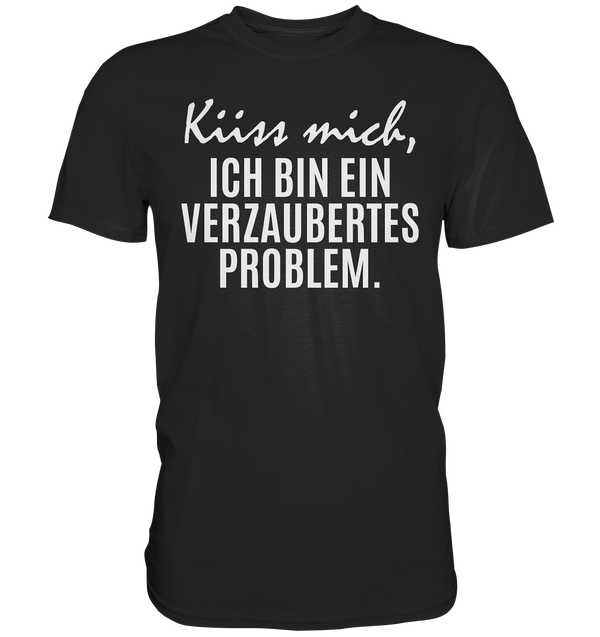 Küss mich, ich bin ein verzaubertes Problem - Premium Shirt