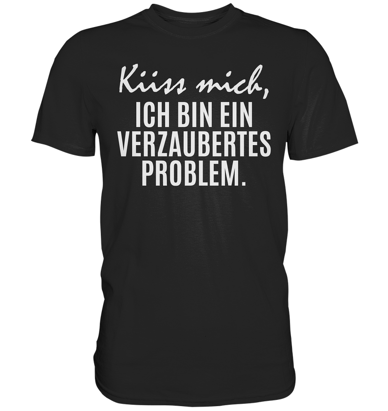 Küss mich, ich bin ein verzaubertes Problem - Premium Shirt