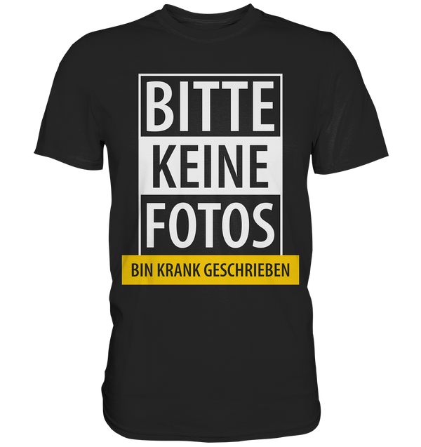 Bitte keine Fotos, bin krank geschrieben - Premium Shirt