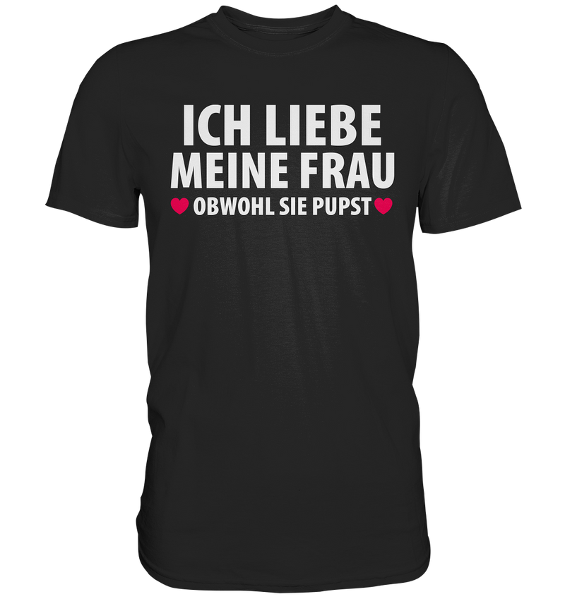 Ich liebe meine Frau, obwohl sie pupst - Premium Shirt