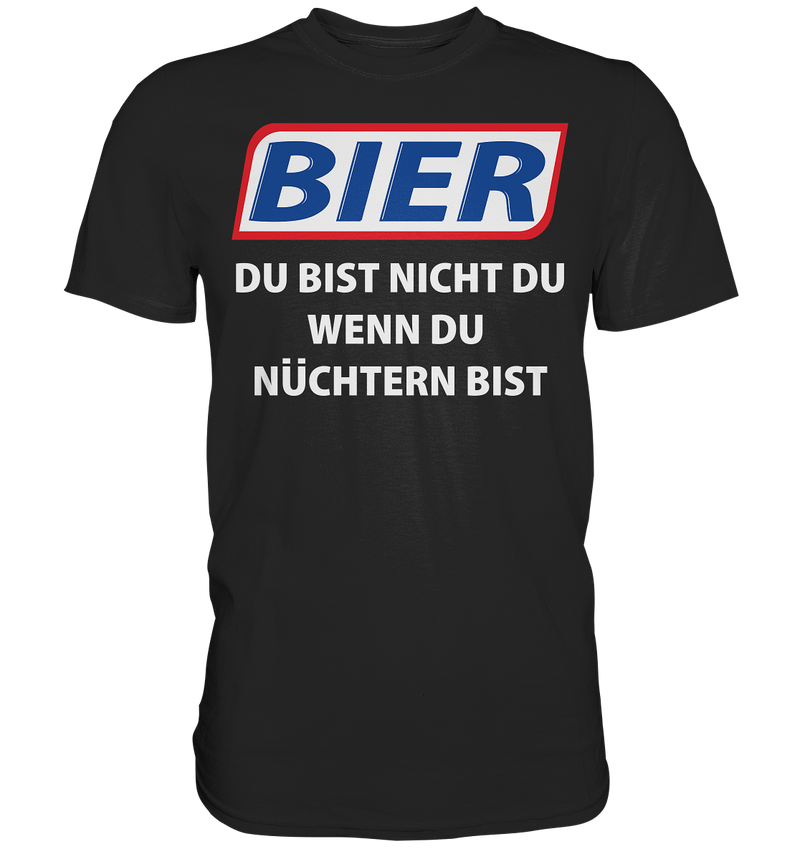 Bier - Du bist nicht du  - Premium Shirt