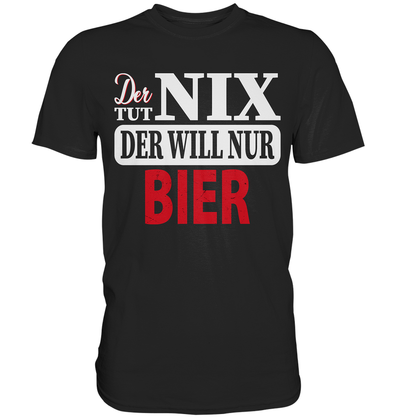 Der tut nix der will nur Bier - Premium Shirt