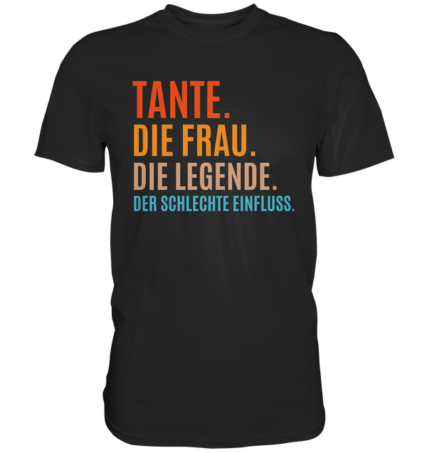 Tante. Die Frau. Die Legende. Der schlechte Einfluss. - Premium Shirt