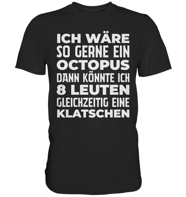 Ich wäre so gern ein Oktopus - Premium Shirt