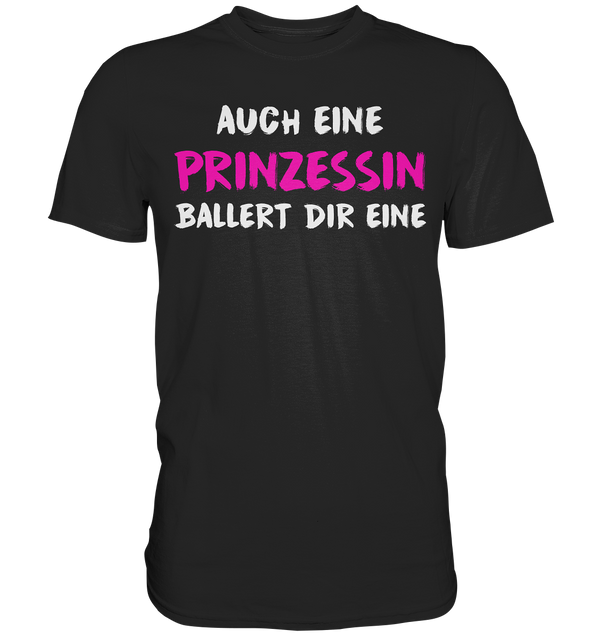 Auch eine Prinzessin ballert die eine - Premium Shirt