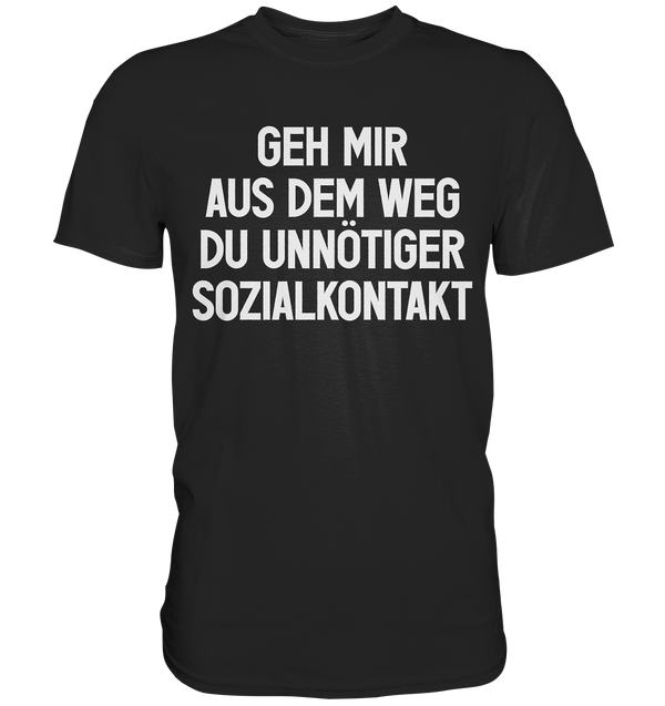 Geh mir aus dem Weg - Premium Shirt