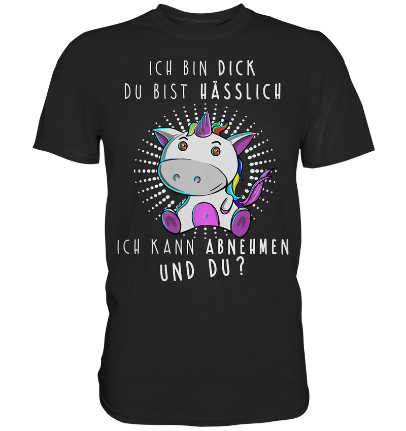 Ich bin dick du bist hässlich - Premium Shirt