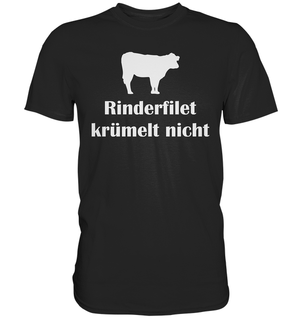 Rinder Filet krümelt nicht - Premium Shirt