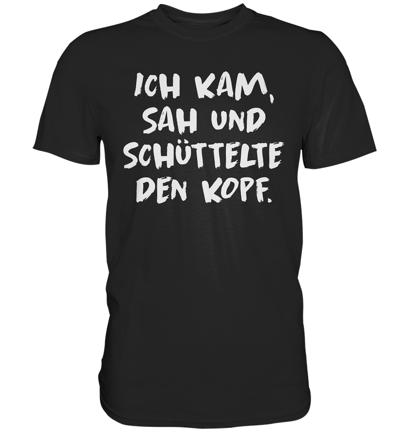 Ich kam, sah und schüttelte den Kopf - Premium Shirt