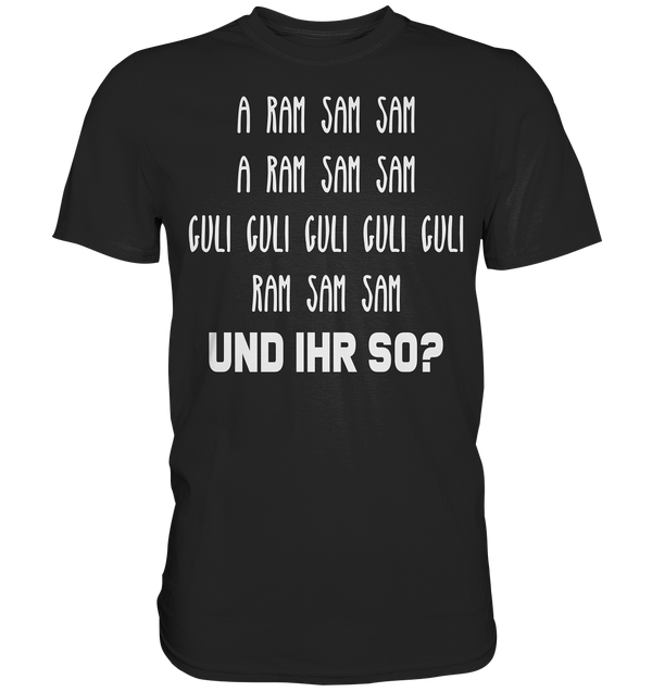 A ram sam sam. Und ihr so? - Premium Shirt