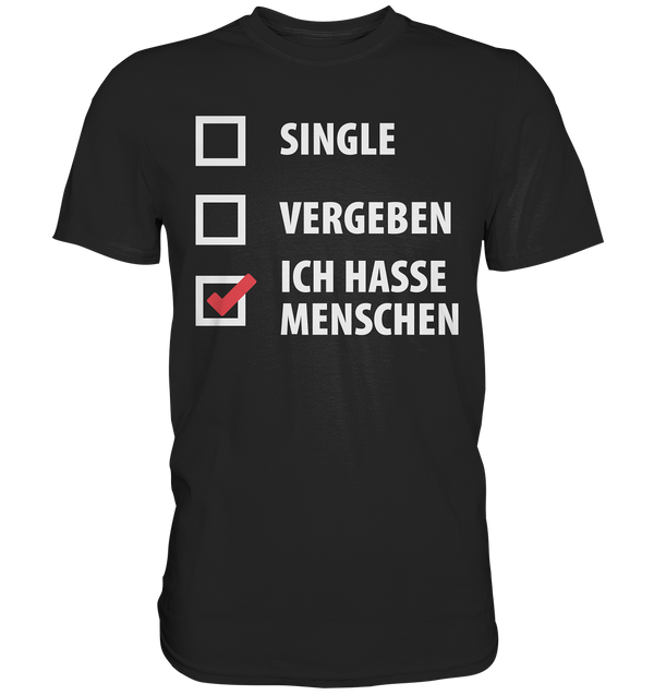 Single, Vergeben, Ich hasse Menschen - Premium Shirt