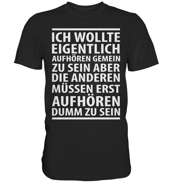 Ich wollte aufhören - Premium Shirt