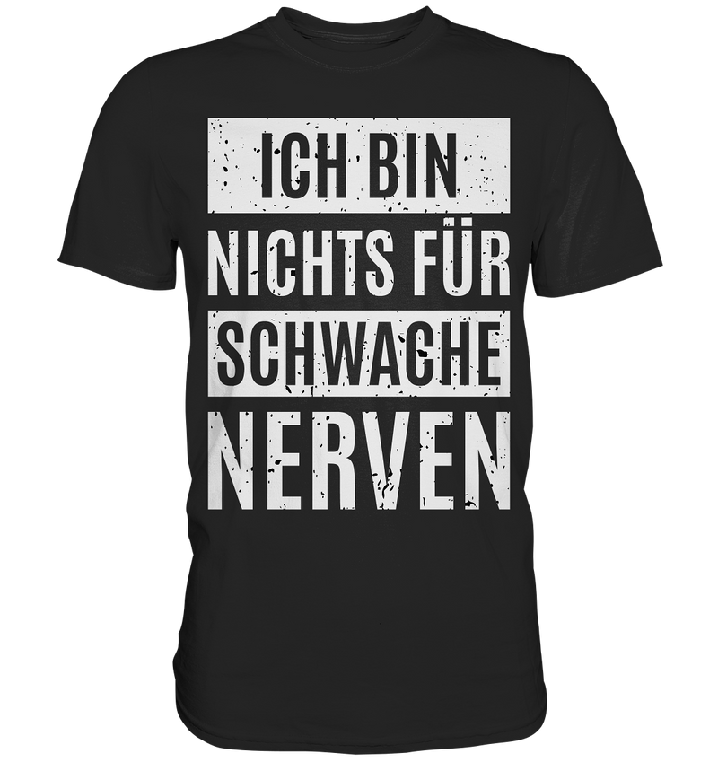 Ich bin nichts für schwache Nerven - Premium Shirt