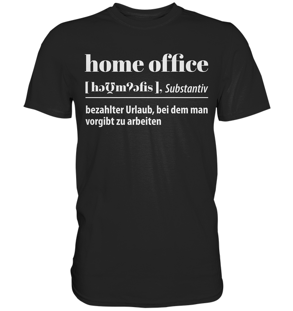 Homeoffice: Bezahlter Urlaub bei dem man vorgibt zu arbeiten - Premium Shirt