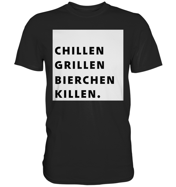 Chillen Grillen Bierchen Killen - Premium Shirt