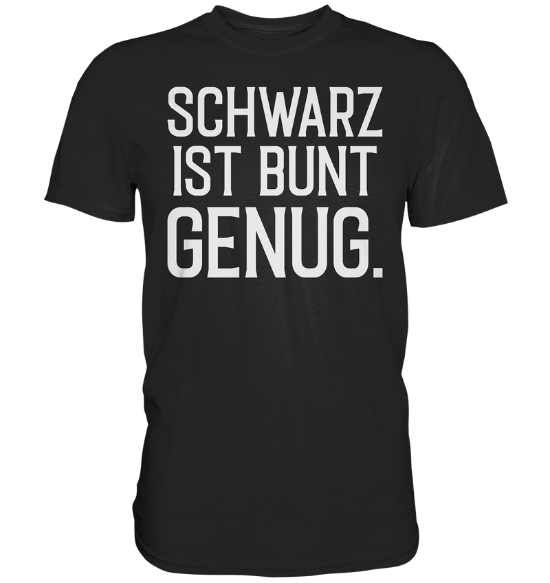 Schwarz ist bunt genug - Premium Shirt