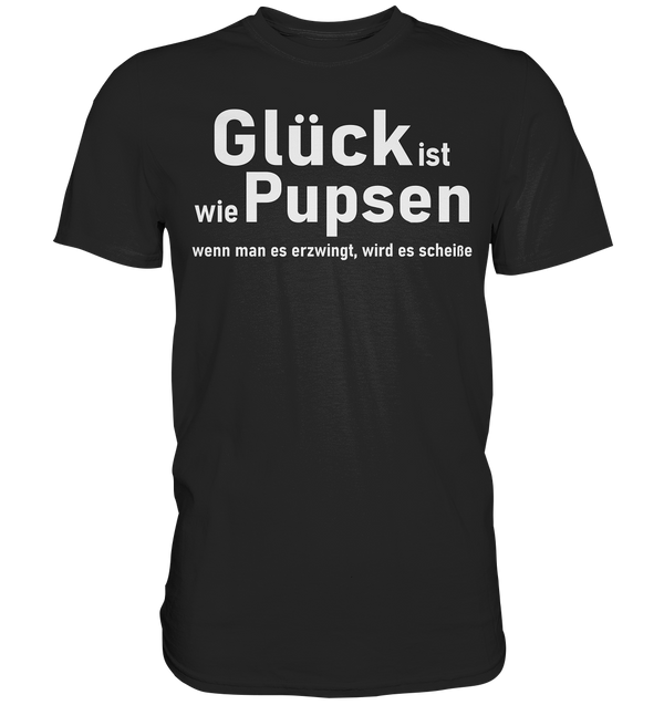 Glück ist wie Pupsen - Premium Shirt