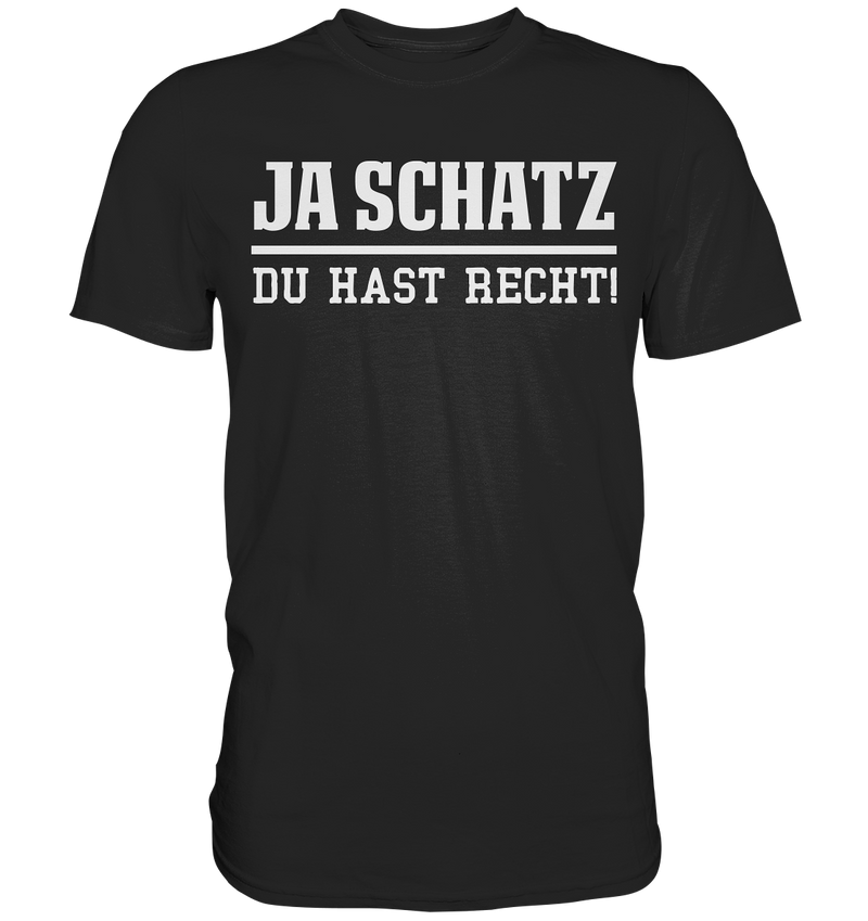 Ja Schatz du hast Recht! - Premium Shirt