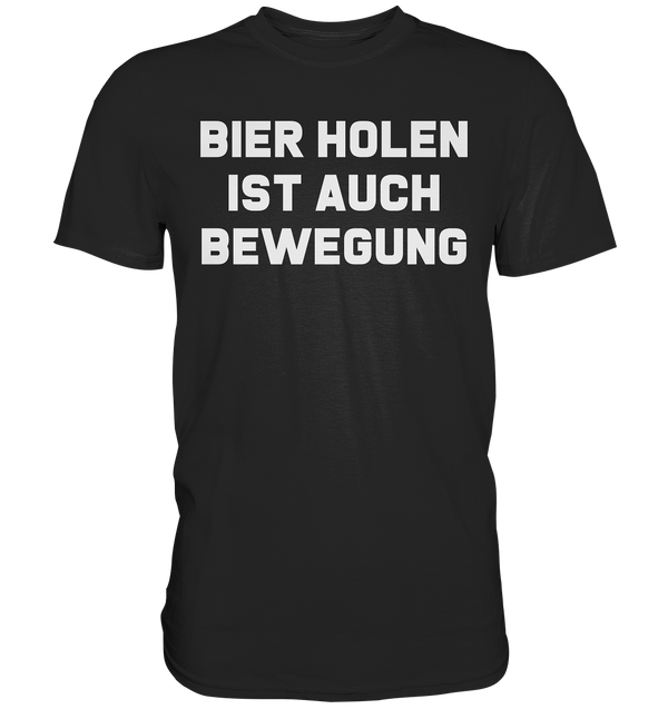 Bier holen ist auch bewegung - Premium Shirt