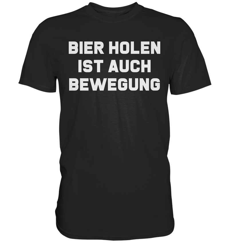 Bier holen ist auch bewegung - Premium Shirt