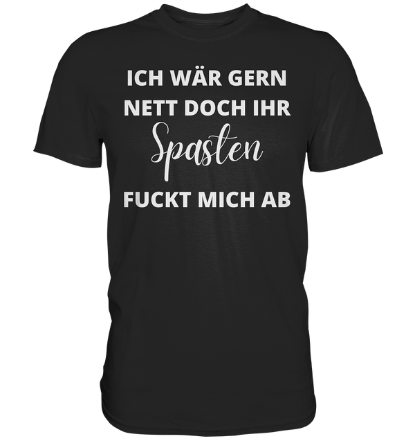 Ich wäre gerne nett doch - Premium Shirt