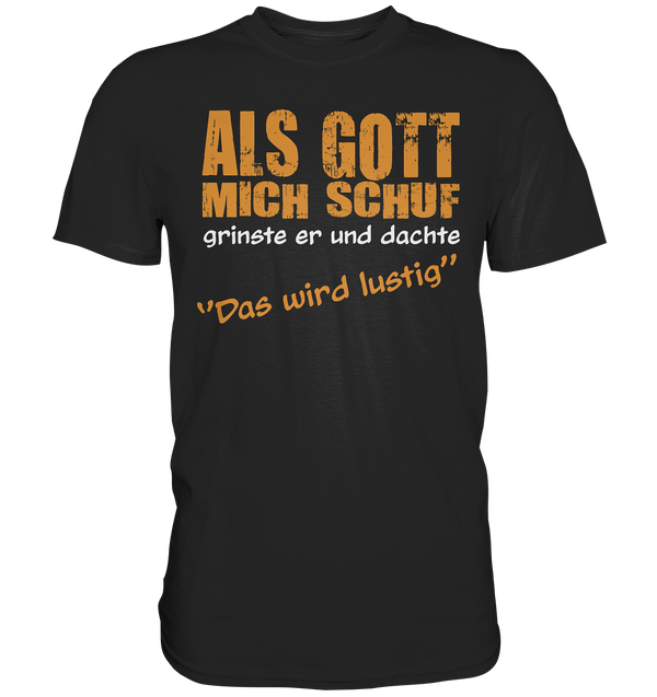 Als Gott mich schuf - Premium Shirt