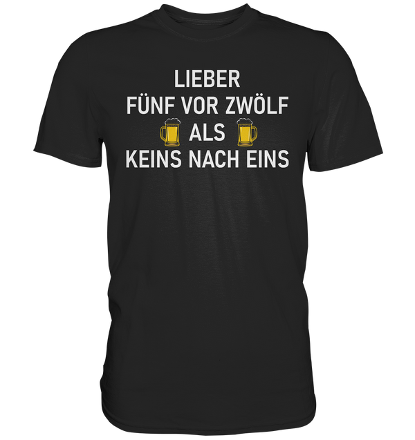 Lieber fünf vor zwölf als keins vor eins - Premium Shirt