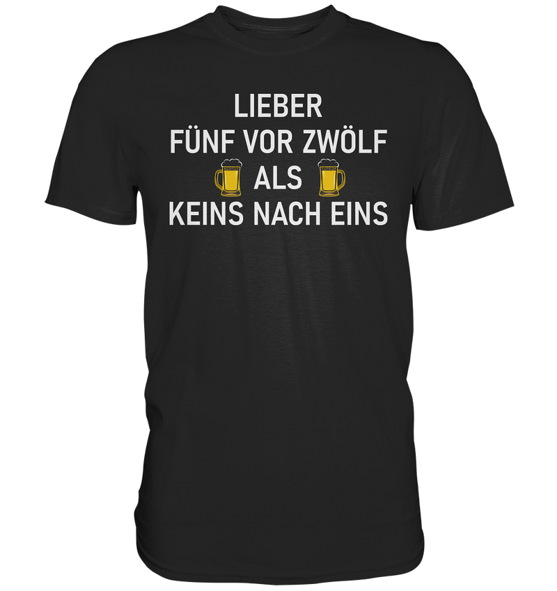 Lieber fünf vor zwölf als keins vor eins - Premium Shirt