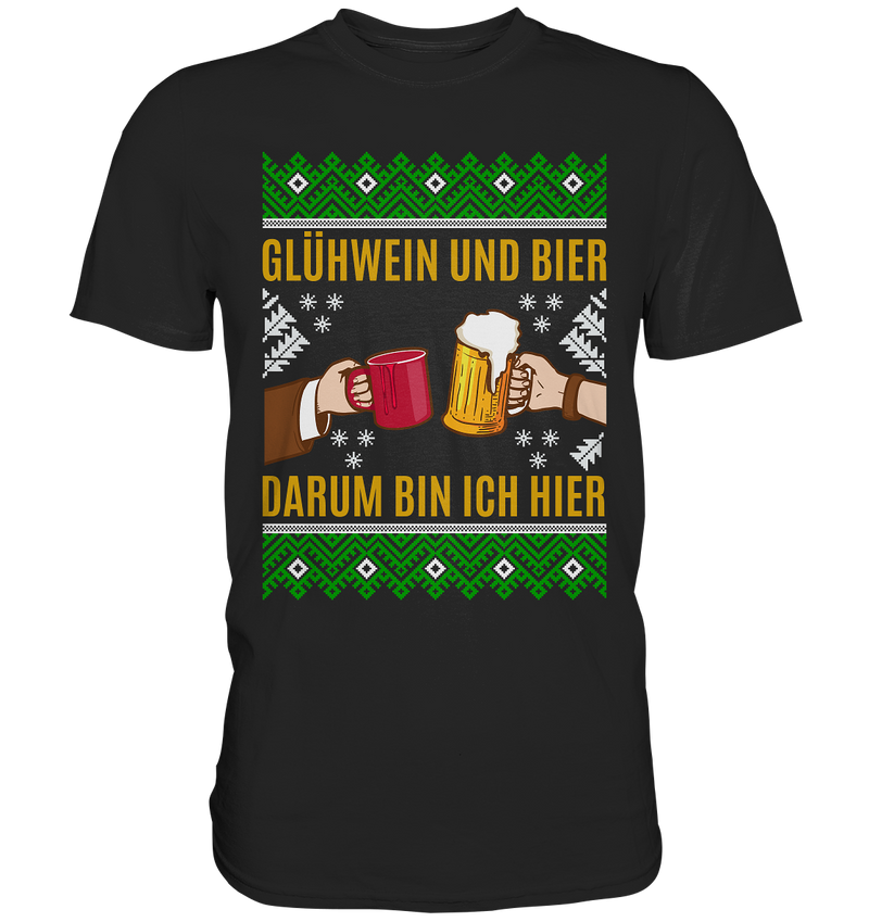 Glühwein und Bier, darum bin ich hier - Premium Shirt