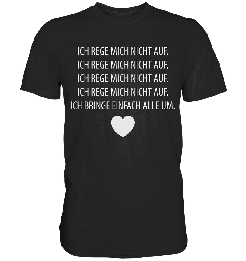 Ich rege mich nicht auf - Premium Shirt