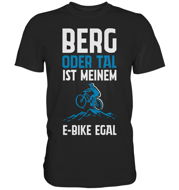 Berg oder Tal ist meinem E-Bike egal - Premium Shirt