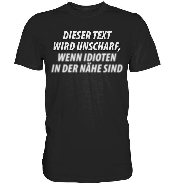 Dieser Text wird unscharf, wenn Idioten in der Nähe sind - Premium Shirt