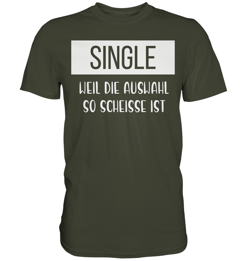 Single Weil Die Auswahl So Scheisse Ist - Premium Shirt