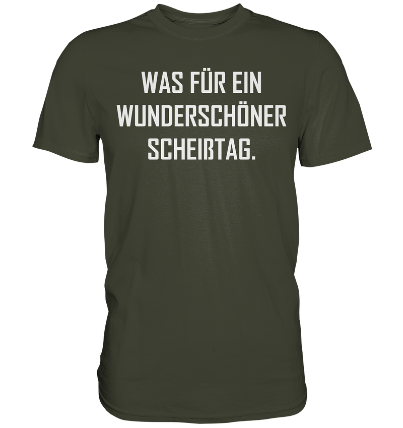 Was für ein wunderschöner Scheißtag - Premium Shirt